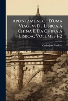 Apontamentos D'uma Viagem De Lisboa Á China E Da China A Lisboa, Volumes 1-2 1270778056 Book Cover