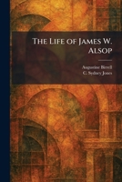 The Life of James W. Alsop 1025803280 Book Cover