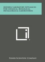 Modern Laboratory Appliances for Chemical, Biological, Metallurgical Laboratories 1258669714 Book Cover