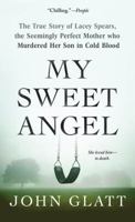 My Sweet Angel: The True Story of Lacey Spears, the Seemingly Perfect Mother Who Murdered Her Son in Cold Blood 1250071135 Book Cover