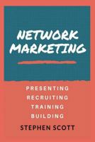 Network Marketing: Presenting - Recruiting - Training - Building 1538056712 Book Cover