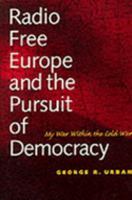 Radio Free Europe and the Pursuit of Democracy: My War Within the Cold War 0300069219 Book Cover