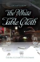 Excerpts From the White Table Cloth 1542982332 Book Cover