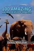 100 Amazing Animal Facts for Kids: Fascinating Discoveries from the Animal Kingdom: Fun and Educational Facts About Wildlife, Pets, and Creatures from Around the World B0F74RN897 Book Cover