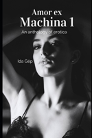 Amor ex Machina 1: An Anthology of Erotica 167986050X Book Cover