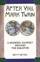 After You, Mark Twain: A Modern Journey Around the Equator 1555910696 Book Cover