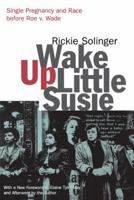 Wake Up Little Susie: Single Pregnancy and Race Before Roe v. Wade 0415926769 Book Cover