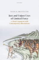 Just and Unjust Uses of Limited Force: A Moral Argument with Contemporary Illustrations 0192897004 Book Cover