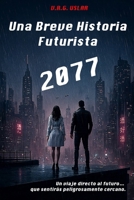 Una Breve Historia Futurista: 2077 (Spanish Edition) B0G48RT4VP Book Cover