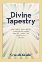 Divine Tapestry: An Alphabetical Journey Through the Names, Nature, Titles, and Attributes of God B0FPLCL62N Book Cover