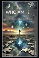 Who Am I ?: A Deep Dive into the Question of Identity (Spirituality - Philosophy - Psychology - Self Help) B0G2YLJVXF Book Cover