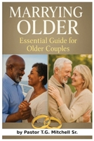 Marrying Older- Essential Guide For Older Couples B0FHKQQDJN Book Cover