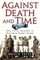 Against Death and Time: One Fatal Season in Racing's Glory Years 1560257709 Book Cover