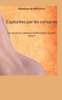 Capturées par les corsaires: Les aventures saphiques de Blanche de Jonvelle tome II 2322506656 Book Cover
