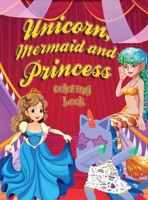 Unicorn, Mermaid and Princess Coloring Book: Amazing coloring book with unicorn, princess, and mermaid patterns made with professional graphics for girls, boys, and beginners of all ages 0283891130 Book Cover