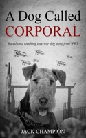 A Dog Called Corporal: Based on a touching true war dog story from WW1 B09WCQL76N Book Cover