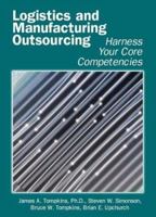 Logistics and Manufacturing Outsourcing: Harness Your Core Competencies 1930426054 Book Cover
