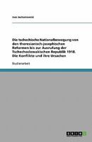 Die tschechische Nationalbewegung von den theresianisch-josephischen Reformen bis zur Ausrufung der Tschechoslowakischen Republik 1918. Die Konflikte und ihre Ursachen 3638801764 Book Cover