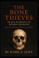The Bone Thieves: Black Markets in Human Remains B0G7H93B8G Book Cover