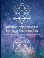 Millimeterpapier für heilige Geometrie: Zeichnen Sie Ihre eigenen heiligen Figuren und Mandalas mithilfe dieses Notizblocks (German Edition) 1799239187 Book Cover