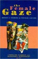 The Female Gaze: Women As Viewers of Popular Culture 0941104419 Book Cover