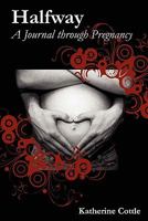 Halfway: A Journal Through Pregnancy 1934074500 Book Cover