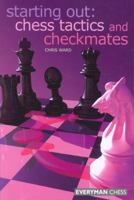 Starting Out: Chess Tactics and Checkmates (Starting Out - Everyman Chess) 1857444183 Book Cover