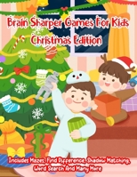 Brain Sharper Games For Kids Christmas Edition: A Creative Holiday Christmas Activity Book Included Word Search, Maze, Find Different, Color By Number Coloring Activities Book for Boys and Girls Ages  167208296X Book Cover