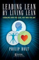 Leading Lean by Living Lean: Changing How You Lead, Not Who You Are 1032170077 Book Cover