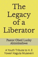 The Legacy of a Liberator: A Youth Tribute to H. E Yoweri Kaguta Museveni B0FTTYBVDH Book Cover