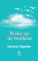 Wake up de bonheur B095DVF8K2 Book Cover