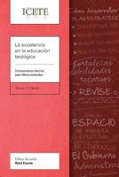 La Excelencia En La Educacion Teologica: Entrenamiento Efectivo Para Lideres Eclesiales 1783682256 Book Cover