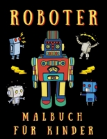 Roboter Malbuch für Kinder: Das Malbuch für Kinder, die Roboter lieben B08W7DWZCT Book Cover
