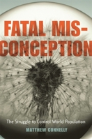 Fatal Misconception: The Struggle to Control World Population 0674024230 Book Cover