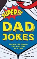 Super Dad Jokes: Saving the World, One Bad Joke at a Time 1728200172 Book Cover