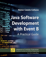 Java Software Development with Event B: A Practical Guide 3031014227 Book Cover