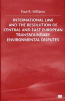 International Law and the Resolution of Central and East European Transboundary Environmental Disputes 0312227809 Book Cover