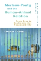 Merleau-Ponty and the Human-Animal Relation: From Eros to Environmental Responsibility (New Perspectives in Ontology) 1399544373 Book Cover
