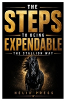 THE STEPS TO BEING EXPENDABLE: The Stallion Wsy 0557999707 Book Cover