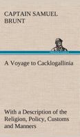 A Voyage to Cacklogallinia; With a Description of the Religion, Policy, Customs and Manners, of That Country 1481177206 Book Cover