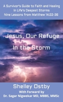 Jesus, Our Refuge in the Storm: A Survivor's Guide to Faith and Healing in Life's Deepest Storms, No Bible Study B0FKZZBRCV Book Cover