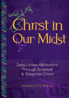 Christ in Our Midst: Daily Lenten Reflections of Gregorian Chant B0DXC8V6SS Book Cover