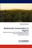 Biodiversity Conservation in Nigeria: Biodiversity Assessment at Field Genebank of National Centre for Genetic Resources and Biotechnology, Nigeria 3838393376 Book Cover