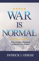 War is Normal: Prayer Warfare Strategies to Fight for Your Dream 1654860824 Book Cover