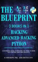 PYTHON & HACKING BUNDLE: 3 BOOKS IN 1: THE BLUEPRINT: Everything You Need To Know For Python Programming and Hacking! 1775235777 Book Cover