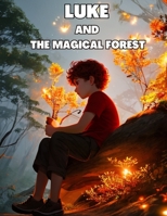 Luke and the magical forest: Illustrated children's book B0C6W2YZ6C Book Cover