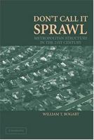 Don't Call It Sprawl: Metropolitan Structure in the 21st Century 052167803X Book Cover