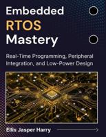Embedded RTOS Mastery: Real-Time Programming, Peripheral Integration, and Low-Power Design (Embedded Systems) B0G582TK55 Book Cover