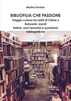 Bibliofilia che passione. Viaggio curioso tra rarit� di C�line o Bukowski, esordi italiani, anni Sessanta e quotazioni bibliografiche 132694682X Book Cover