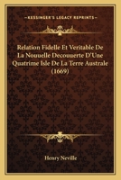 Relation Fidelle Et Veritable De La Nouuelle Decouuerte D'Une Quatrime Isle De La Terre Australe (1669) 1120690153 Book Cover